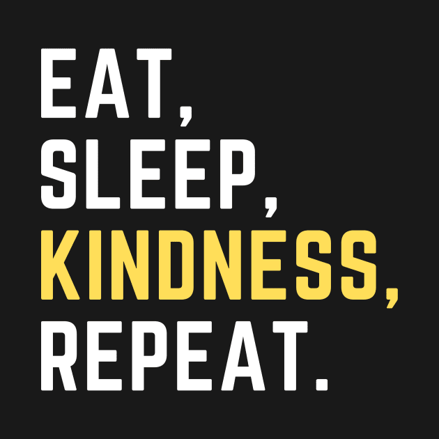 Eat sleep kindness repeat by Artsychic1