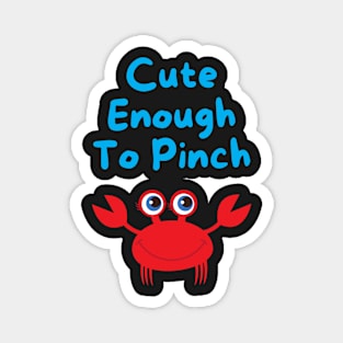 Cute Enough to Pinch Magnet