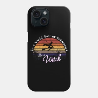 In A World Full Of Princesses Be A Witch Vintage Sun Phone Case