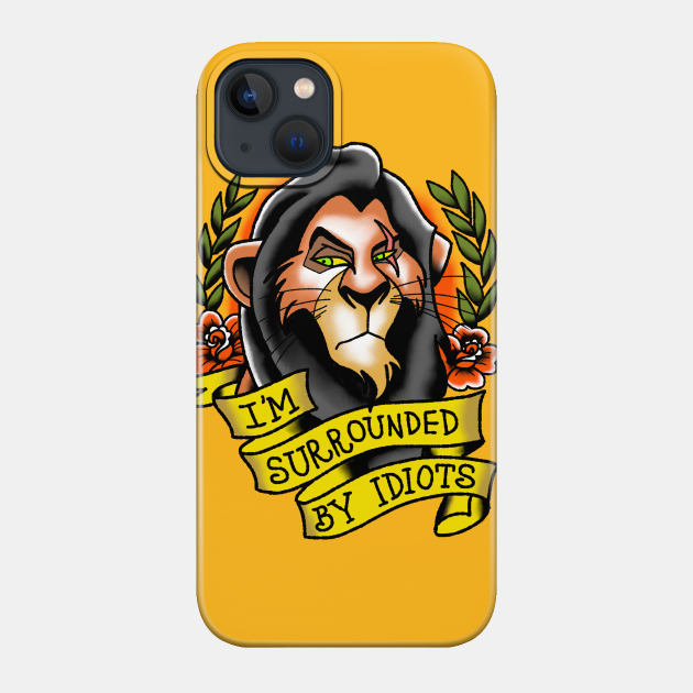 I'm Surrounded by Idiots - Lion King - Phone Case