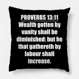 Proverbs 13:11 King James Version Bible Verse Pillow