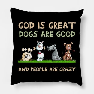 God Is Great Dogs Are Good And People Are Crazy Pillow