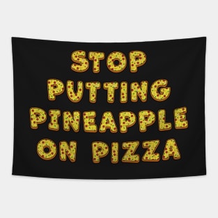 Stop Putting Pineapple on Pizza - Funny Tapestry