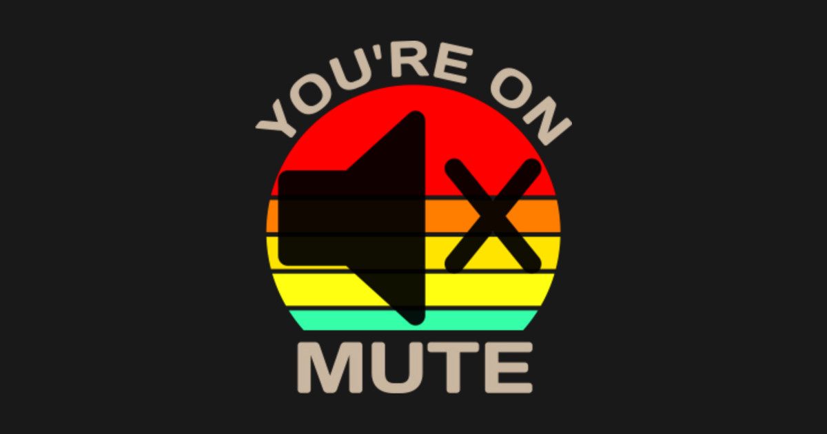 You're On Mute Funny Youre On Mute Funny Kids TShirt TeePublic
