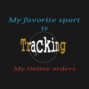 My favorite sport is tracking my online orders T-Shirt