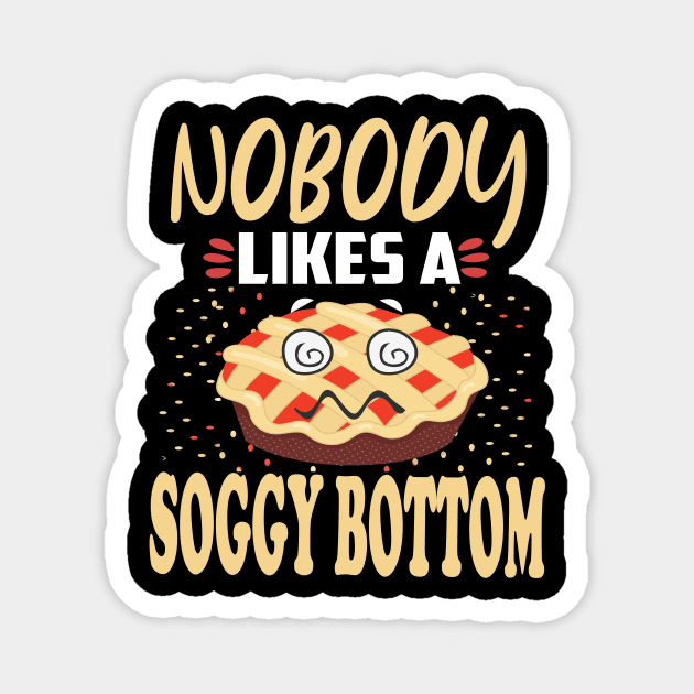 Nobody likes a soggy bottom . Magnet by DODG99