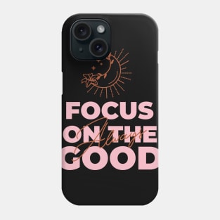 Focus on the Good Always Phone Case