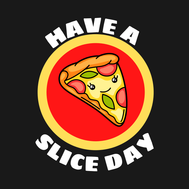 Have A Slice Day - Cute Pizza Pun by Allthingspunny