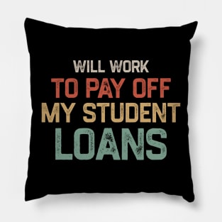 Funny Will Work To Pay Off My Student Loans College Graduation Debt Pillow