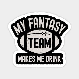 My Fantasy Football Team Makes Me Drink Magnet