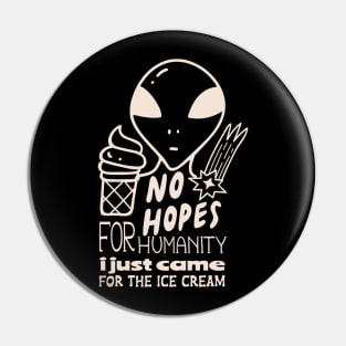No Hope Alien funny will concede for ice cream Pin