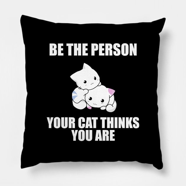 Be the Person Your Cat Thinks You Are Pillow by Brad T