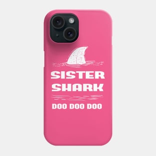 Sister Shark, Sister Shark Doo Doo Doo Shirt, Sister Shark Tee, Sista Shark T-Shirt, Sister Tee, Sister Gift, Shark Party, Shark Birthday, Sister's Day Phone Case