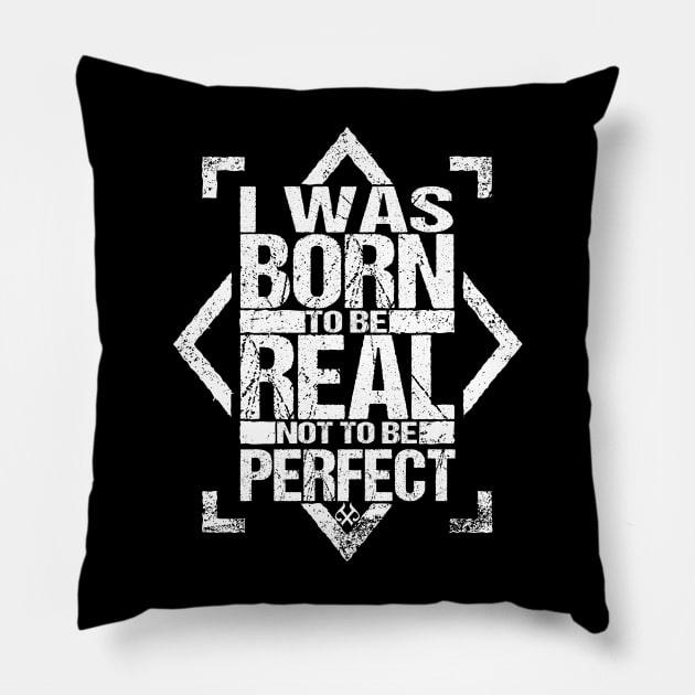 I Was Born To Be Real Not To Be Perfect Pillow by Turnbill Truth Designs