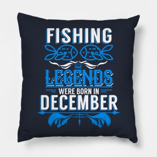 Fishing Legends Were Born In December Pillow