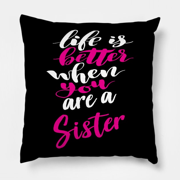 Life Is Better When You Are A Sister Pillow by ProjectX23Red