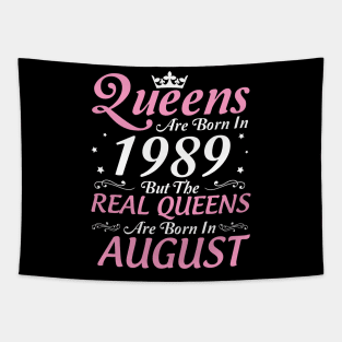 Queens Are Born In 1989 But The Real Queens Are Born In August Happy Birthday To Me Mom Aunt Sister Tapestry