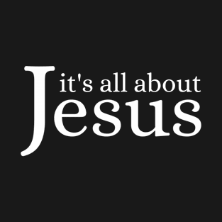 It's All About Jesus - Christian T-Shirt