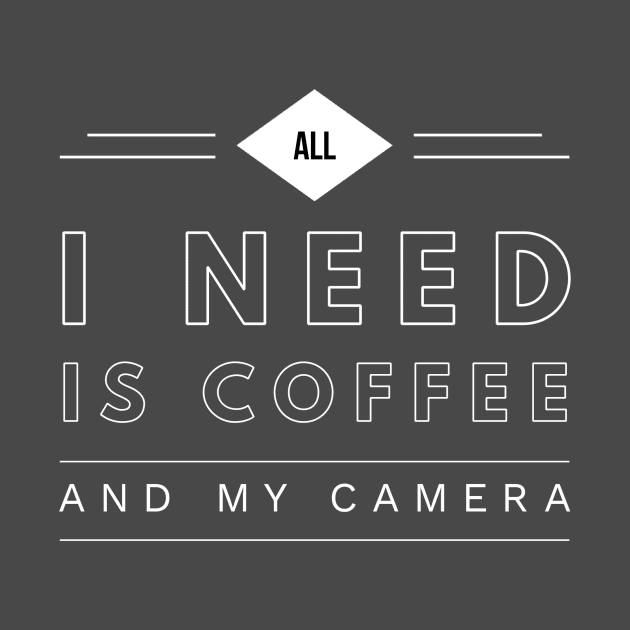 All I Need is Coffee and My Camera by JonHerrera