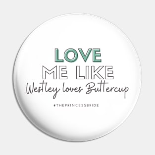 Love Me Like Westley Loves Buttercup Pin