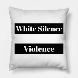 White Silence is Violence Pillow