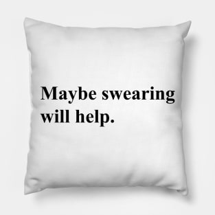 Maybe swearing will help (black) Pillow