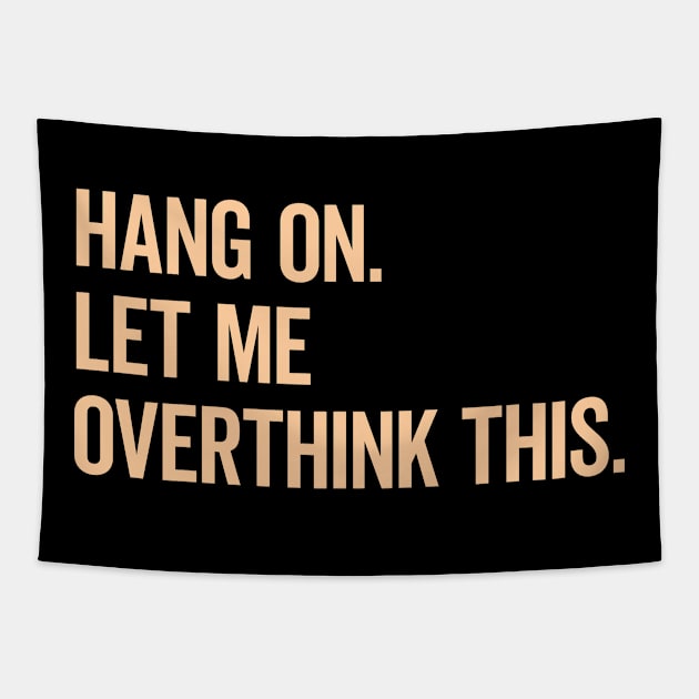 Hang On Let Me Overthink This Funny Saying T-shirt Tapestry by MadeByBono