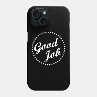 Good Job Well Made Great Praise Phone Case