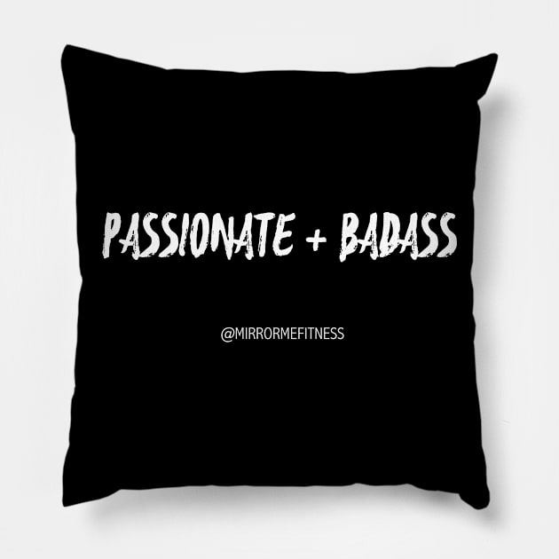 PASSIONATE + BADASS Pillow by MirrorMeFitness