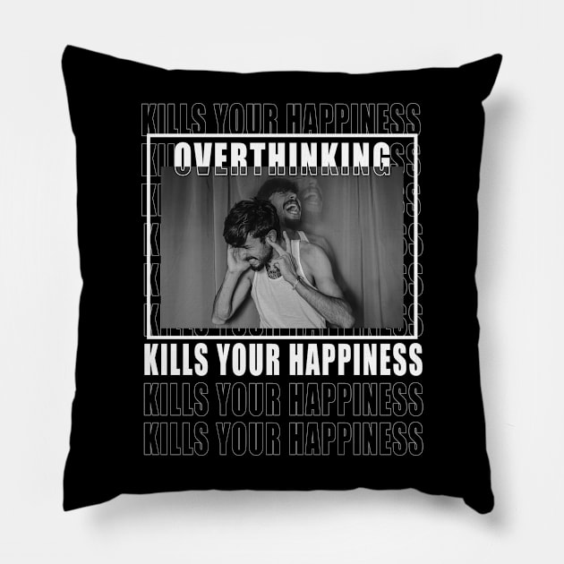 overthinking kills your happiness Pillow by HAS