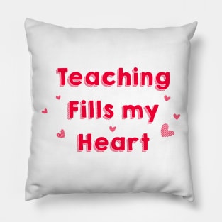 Teaching Fills my Heart Pillow