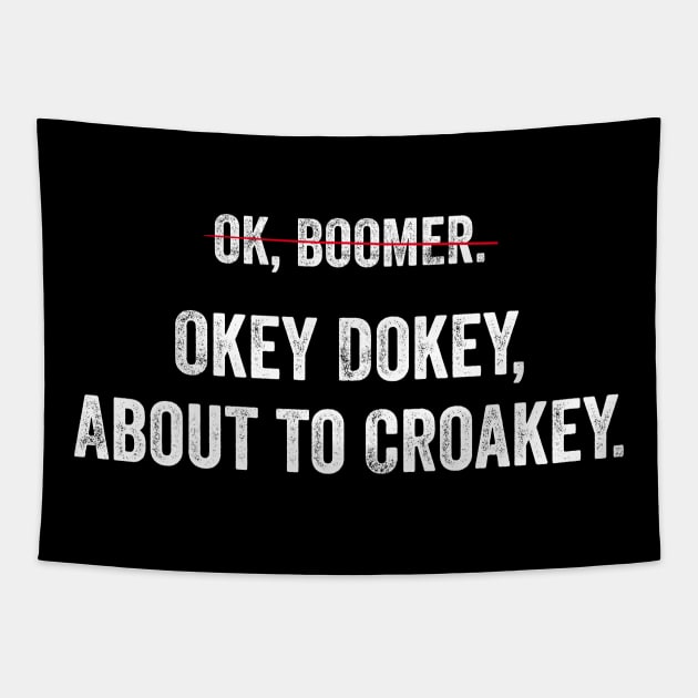 Can't say OK Boomer any more? Okey Dokey about to Croakey! Tapestry by YourGoods