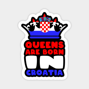 Queens are born in Croatia Magnet