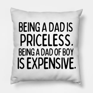 Being a Dad of Boy is expensive Pillow