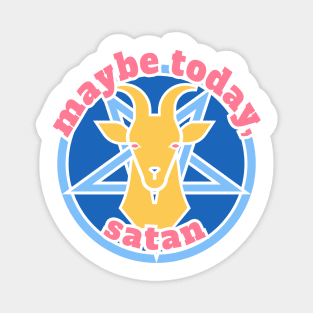 Maybe Today, Satan Magnet