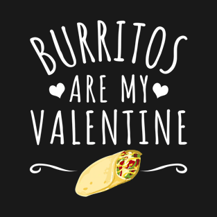 Burritos Are My Valentine T-Shirt