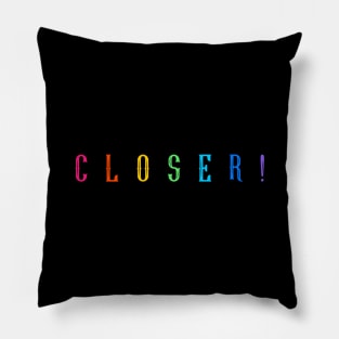 CLOSER ! Pillow