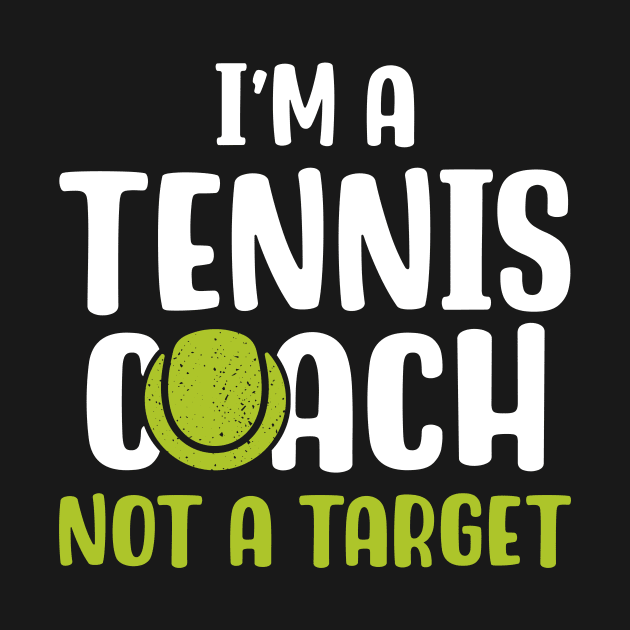 I'm A Tennis Coach Not A Target by maxcode