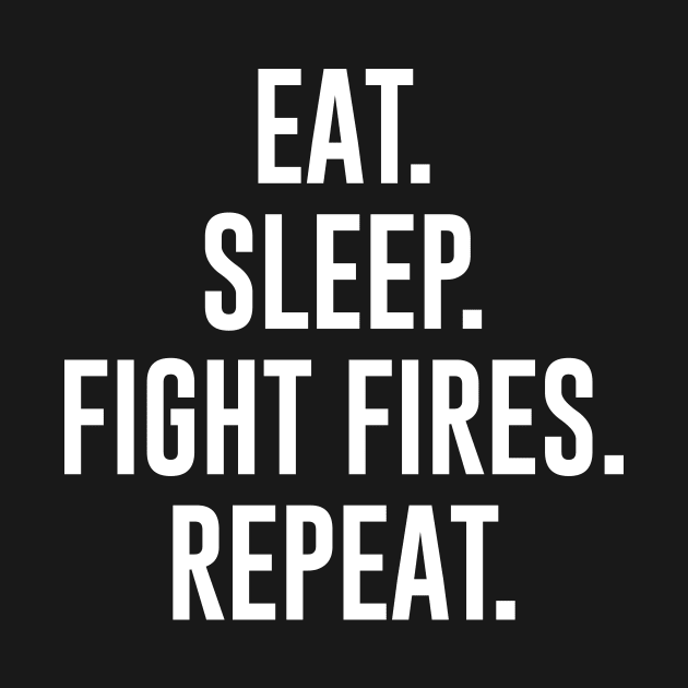 Eat Sleep Fight Fires Repeat by sunima