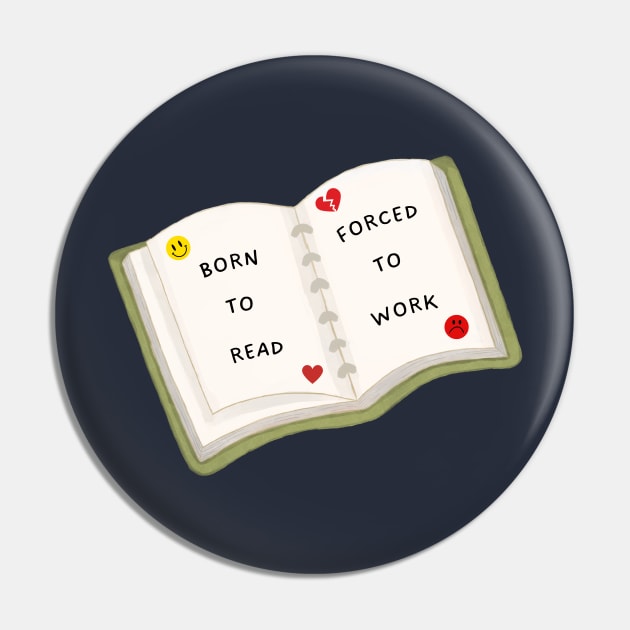 Born to read, forced to work Pin by medimidoodles