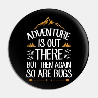 Adventure is out there but then again so are bugs Pin