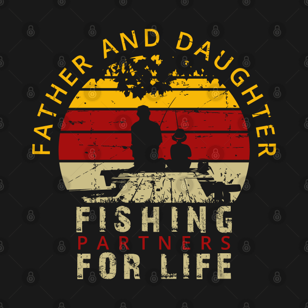 Father and Daughter Fishing Partners for Life Tshirt by Rezaul