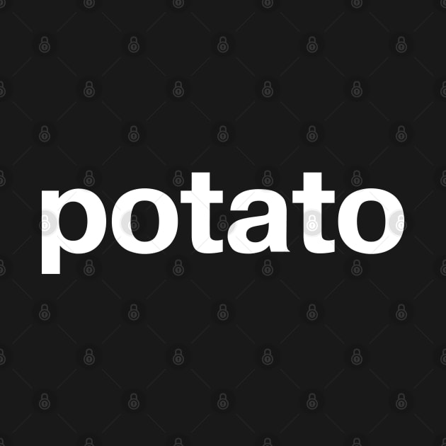 "potato" in plain white letters - absurd and self-deprecating humor or Dali-esque art statement? by TheBestWords