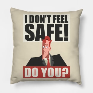 I Don't Feel Safe! Do you? Pillow