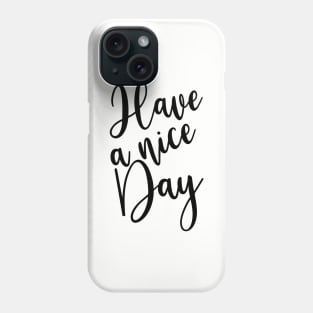 Have A Nice Day Phone Case