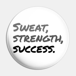 SWEAT, STRENGTH, SUCCESS. (Handwritten style)| Minimal Text Aesthetic Streetwear Unisex Design for Fitness/Athletes | Shirt, Hoodie, Coffee Mug, Mug, Apparel, Sticker, Gift, Pins, Totes, Magnets, Pillows Pin