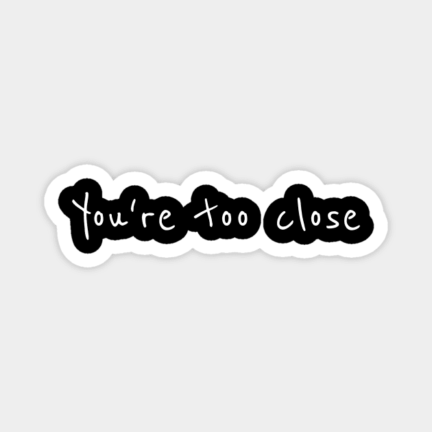 You’re too close Shirt Magnet by BG.basic