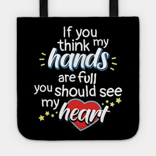 If You Think My Hands Are Full You Should See My Heart Tote