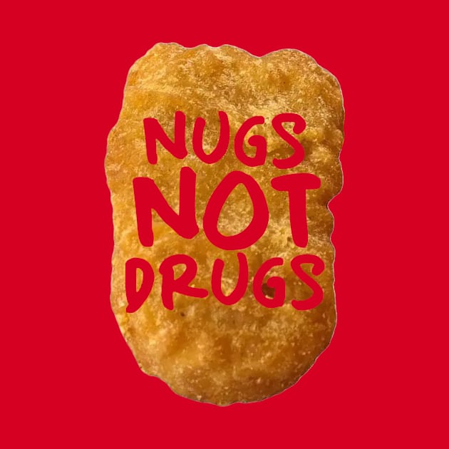 Nugs not drugs by PaletteDesigns