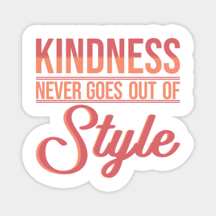 'Kindness Never Goes Out Of Style' Radical Kindness Shirt Magnet